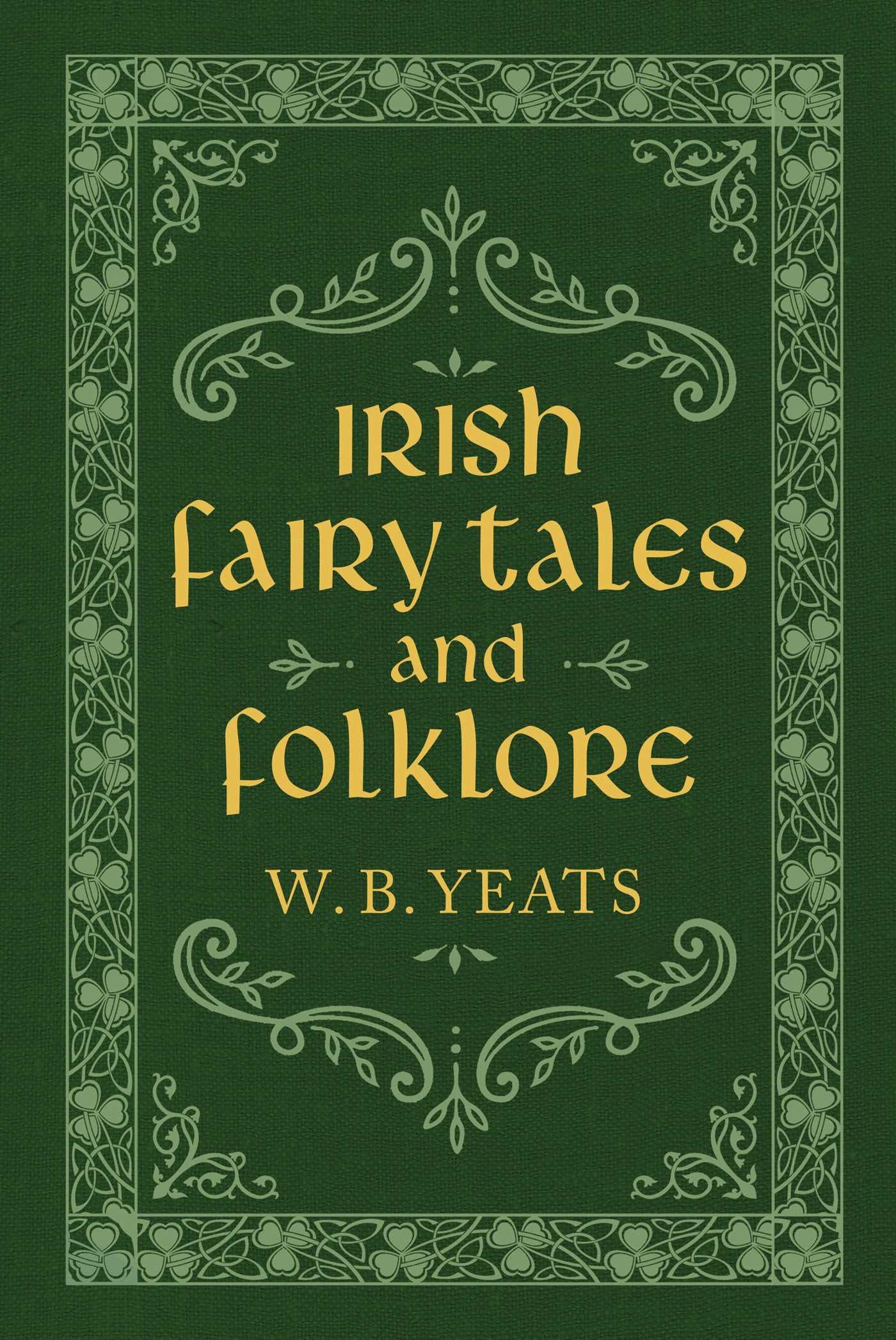Irish Fairy Tales and Folklore W.B. Yeats